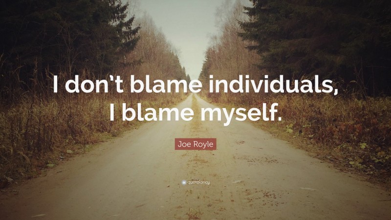 Joe Royle Quote: “I don’t blame individuals, I blame myself.”