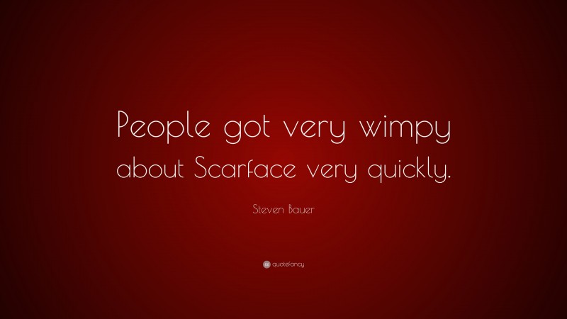 Steven Bauer Quote: “People got very wimpy about Scarface very quickly.”