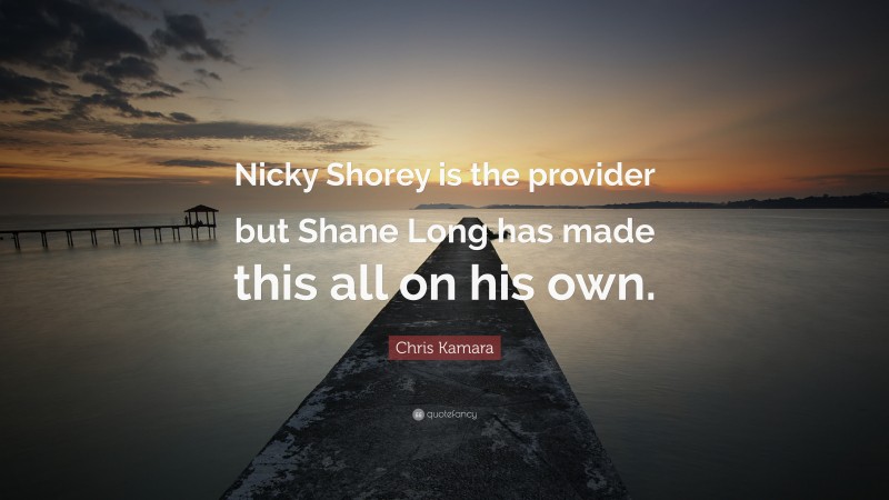 Chris Kamara Quote: “Nicky Shorey is the provider but Shane Long has made this all on his own.”