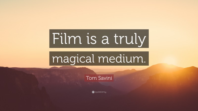 Tom Savini Quote: “Film is a truly magical medium.”