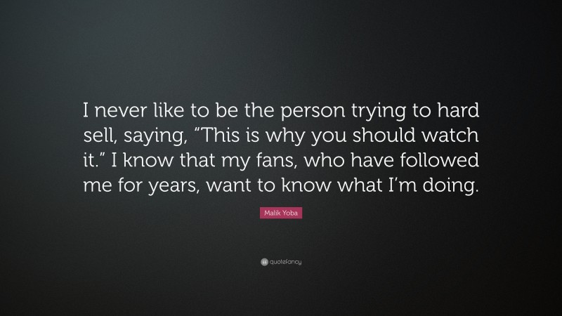 Malik Yoba Quote: “I never like to be the person trying to hard sell, saying, “This is why you should watch it.” I know that my fans, who have followed me for years, want to know what I’m doing.”