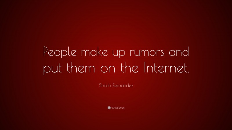 Shiloh Fernandez Quote: “People make up rumors and put them on the Internet.”