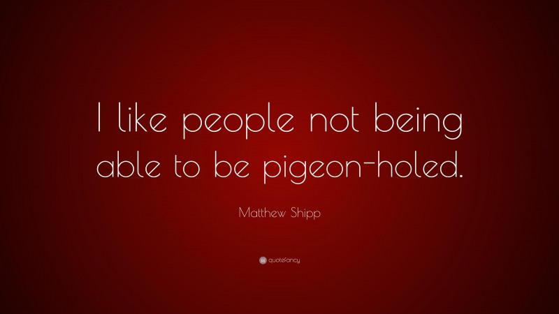 Matthew Shipp Quote: “I like people not being able to be pigeon-holed.”