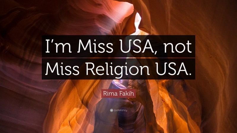 Rima Fakih Quote: “I’m Miss USA, not Miss Religion USA.”