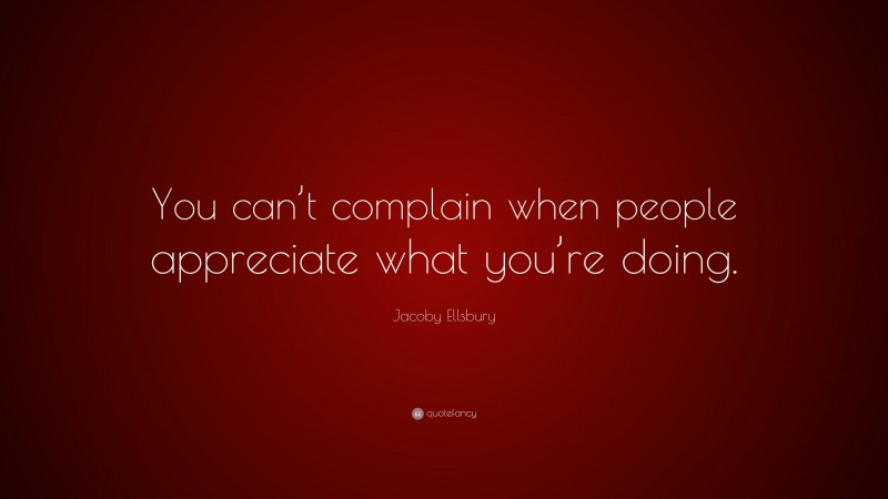 Jacoby Ellsbury Quote: “You can’t complain when people appreciate what you’re doing.”