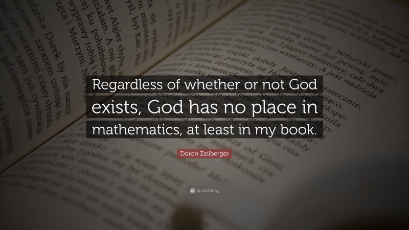 Doron Zeilberger Quote: “Regardless of whether or not God exists, God has no place in mathematics, at least in my book.”