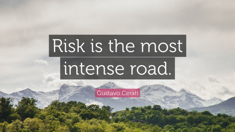 Gustavo Cerati Quote: “Risk is the most intense road.”