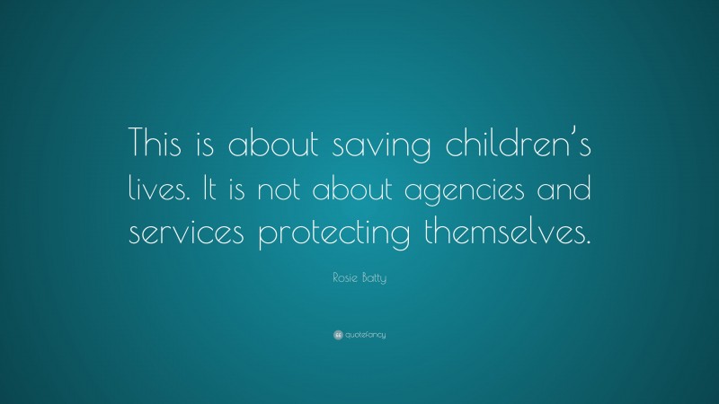 Rosie Batty Quote: “This is about saving children’s lives. It is not about agencies and services protecting themselves.”