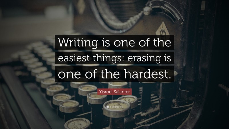 Yisroel Salanter Quote: “Writing is one of the easiest things: erasing is one of the hardest.”