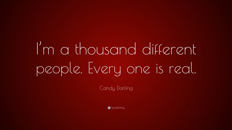 Candy Darling Quote: “I’m a thousand different people. Every one is real.”