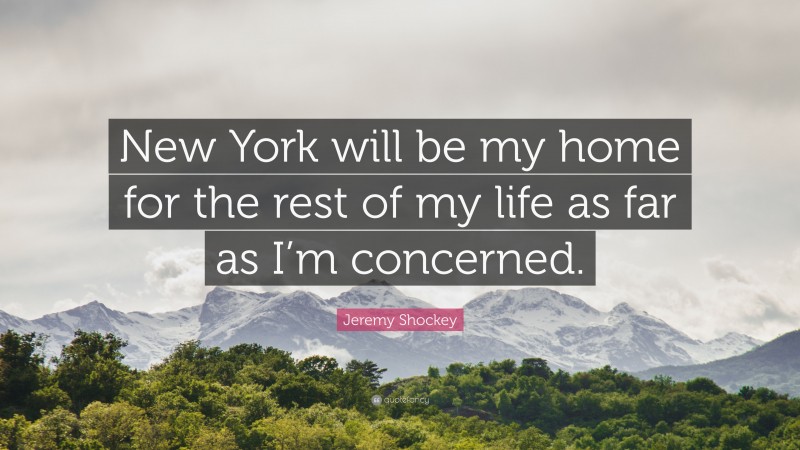 Jeremy Shockey Quote: “New York will be my home for the rest of my life as far as I’m concerned.”