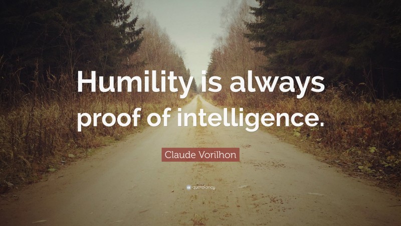 Claude Vorilhon Quote: “Humility is always proof of intelligence.”