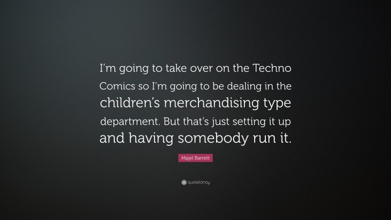 Majel Barrett Quote: “I’m going to take over on the Techno Comics so I’m going to be dealing in the children’s merchandising type department. But that’s just setting it up and having somebody run it.”