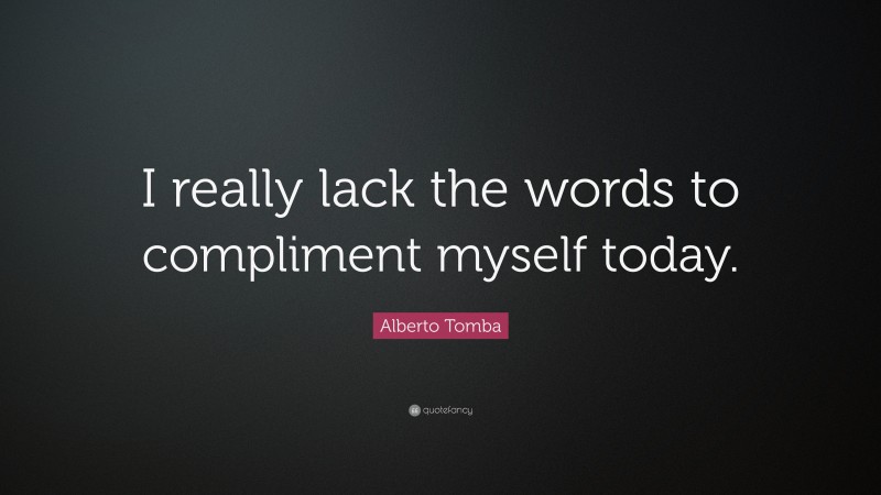 Alberto Tomba Quote: “I really lack the words to compliment myself today.”