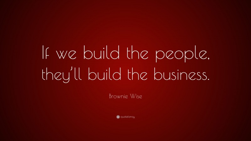 Brownie Wise Quote: “If we build the people, they’ll build the business.”