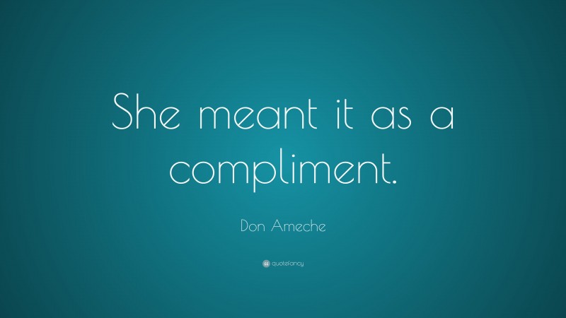 Don Ameche Quote: “She meant it as a compliment.”