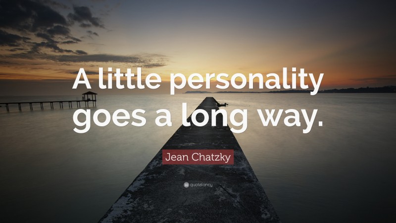 Jean Chatzky Quote: “A little personality goes a long way.”