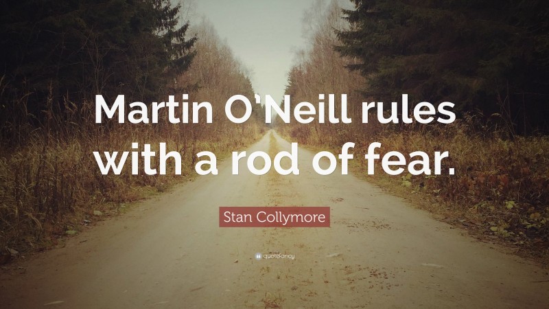 Stan Collymore Quote: “Martin O’Neill rules with a rod of fear.”