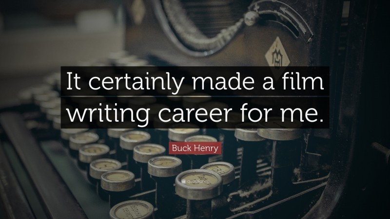 Buck Henry Quote: “It certainly made a film writing career for me.”