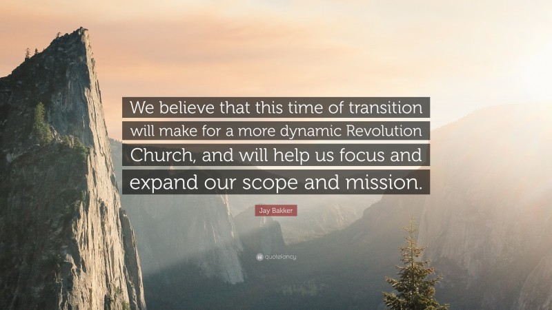 Jay Bakker Quote: “We believe that this time of transition will make for a more dynamic Revolution Church, and will help us focus and expand our scope and mission.”