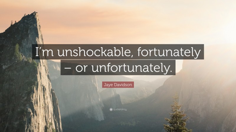 Jaye Davidson Quote: “I’m unshockable, fortunately – or unfortunately.”