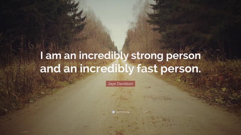 Jaye Davidson Quote: “I am an incredibly strong person and an incredibly fast person.”