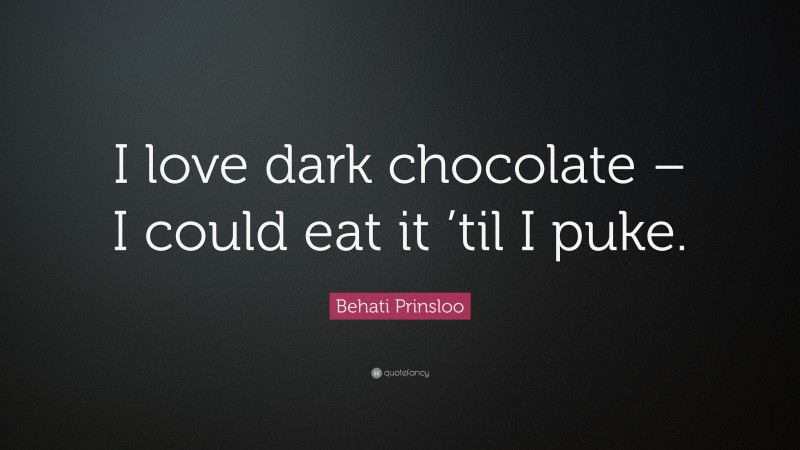 Behati Prinsloo Quote: “I love dark chocolate – I could eat it ’til I puke.”