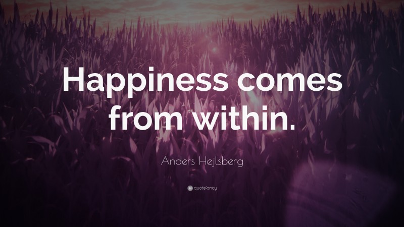 Anders Hejlsberg Quote: “Happiness comes from within.”