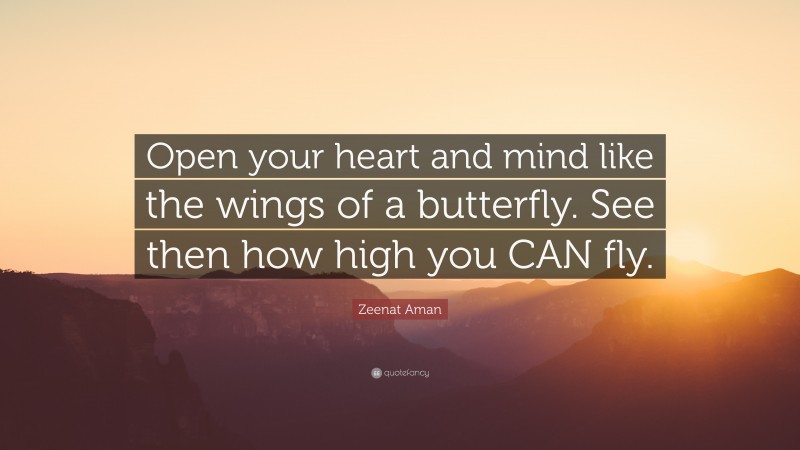 Zeenat Aman Quote: “Open your heart and mind like the wings of a butterfly. See then how high you CAN fly.”