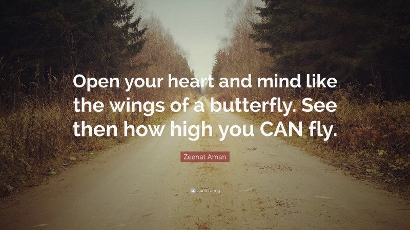 Zeenat Aman Quote: “Open your heart and mind like the wings of a butterfly. See then how high you CAN fly.”
