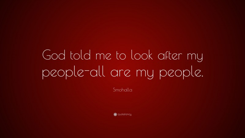 Smohalla Quote: “God told me to look after my people-all are my people.”