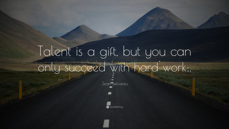 Jean Beliveau Quote: “Talent is a gift, but you can only succeed with hard work;.”