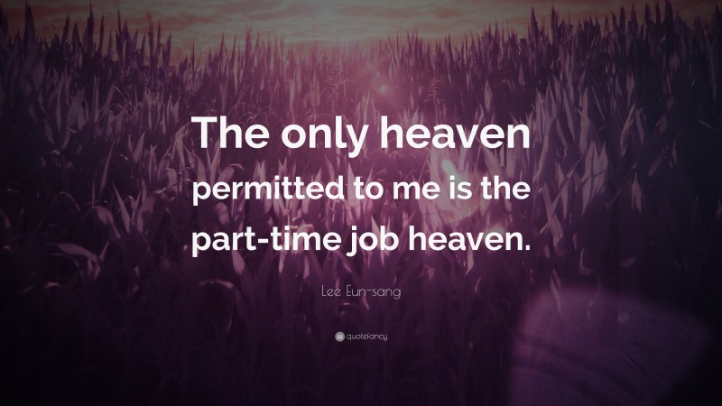 Lee Eun-sang Quote: “The only heaven permitted to me is the part-time job heaven.”