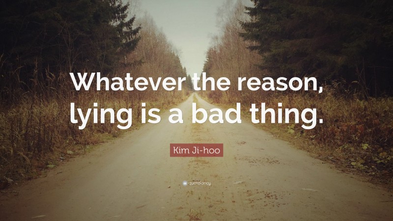Kim Ji-hoo Quote: “Whatever the reason, lying is a bad thing.”