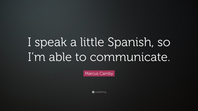 Marcus Camby Quote: “I speak a little Spanish, so I’m able to communicate.”