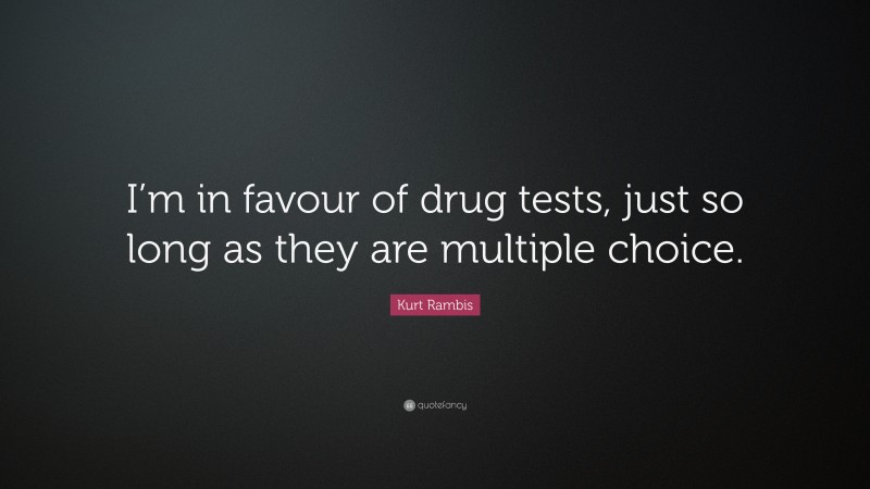 Kurt Rambis Quote: “I’m in favour of drug tests, just so long as they are multiple choice.”