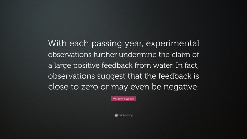 William Happer Quote: “With each passing year, experimental observations further undermine the claim of a large positive feedback from water. In fact, observations suggest that the feedback is close to zero or may even be negative.”
