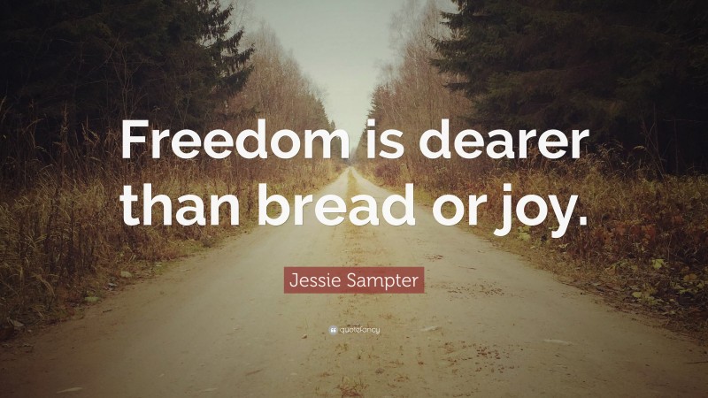 Jessie Sampter Quote: “Freedom is dearer than bread or joy.”