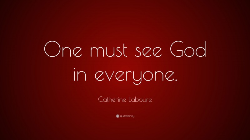 Catherine Laboure Quote: “One must see God in everyone.”