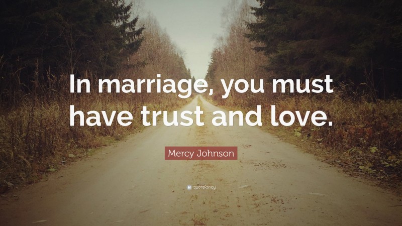 Mercy Johnson Quote: “In marriage, you must have trust and love.”