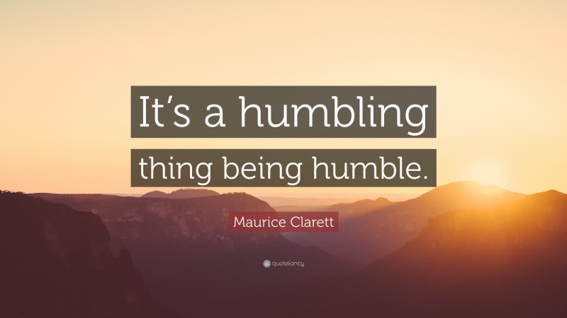 Maurice Clarett Quote: “It’s a humbling thing being humble.”