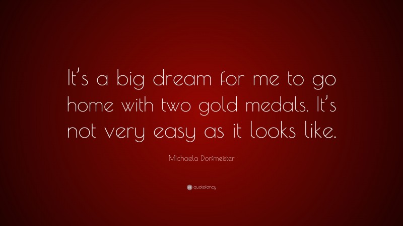 Michaela Dorfmeister Quote: “It’s a big dream for me to go home with two gold medals. It’s not very easy as it looks like.”