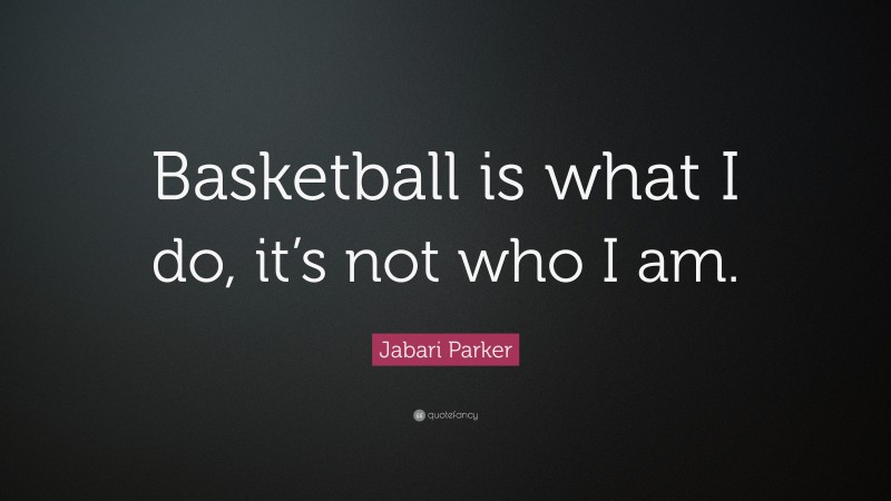 Jabari Parker Quote: “Basketball is what I do, it’s not who I am.”