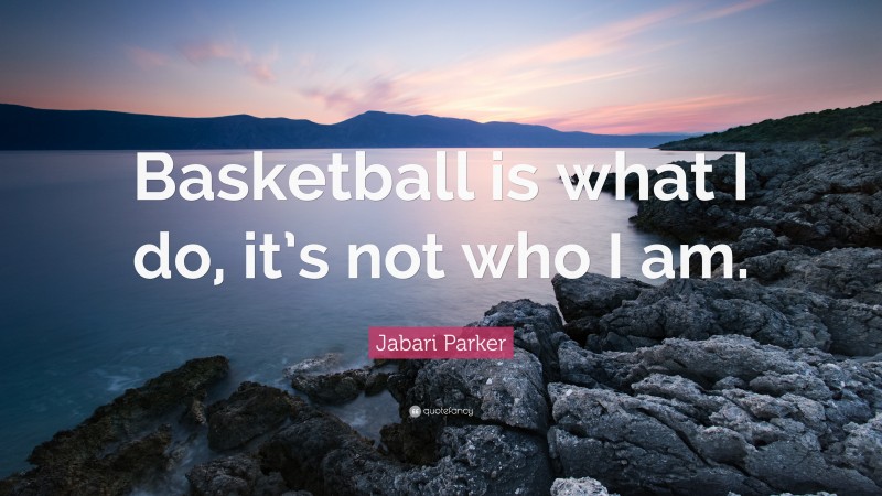 Jabari Parker Quote: “Basketball is what I do, it’s not who I am.”