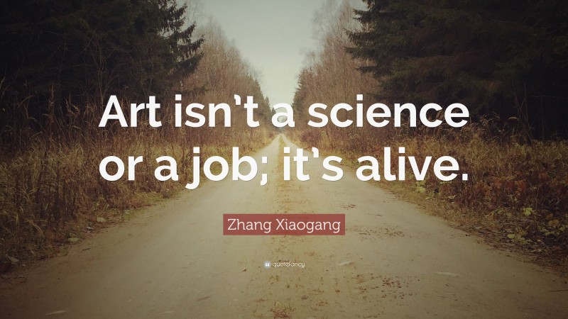 Zhang Xiaogang Quote: “Art isn’t a science or a job; it’s alive.”