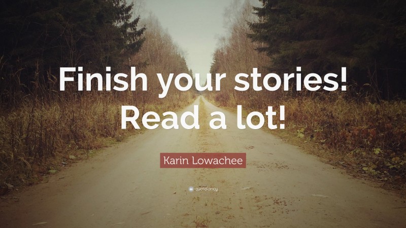 Karin Lowachee Quote: “Finish your stories! Read a lot!”