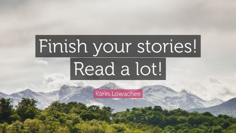 Karin Lowachee Quote: “Finish your stories! Read a lot!”