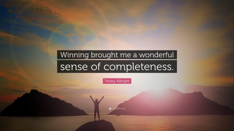Tenley Albright Quote: “Winning brought me a wonderful sense of completeness.”