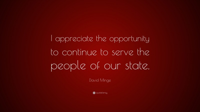 David Minge Quote: “I appreciate the opportunity to continue to serve the people of our state.”