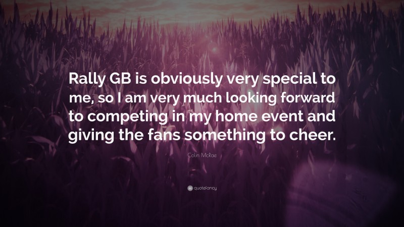 Colin McRae Quote: “Rally GB is obviously very special to me, so I am very much looking forward to competing in my home event and giving the fans something to cheer.”